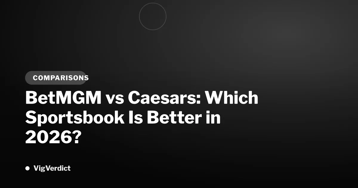 BetMGM vs Caesars: Which Sportsbook Is Better in 2026?