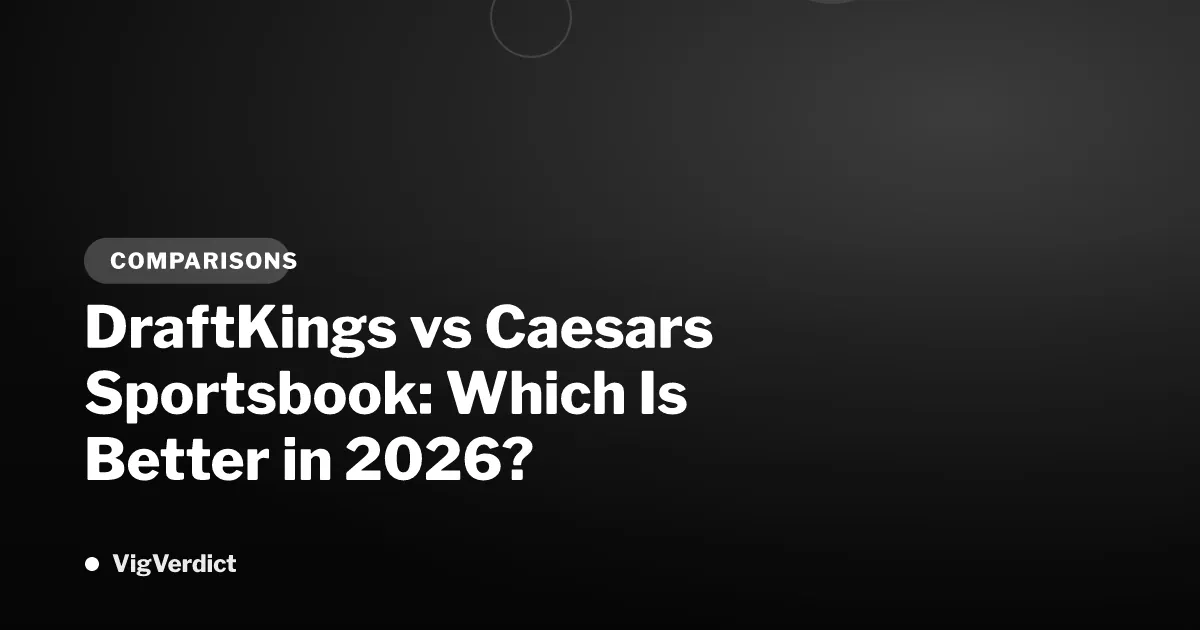 DraftKings vs Caesars Sportsbook: Which Is Better in 2026?